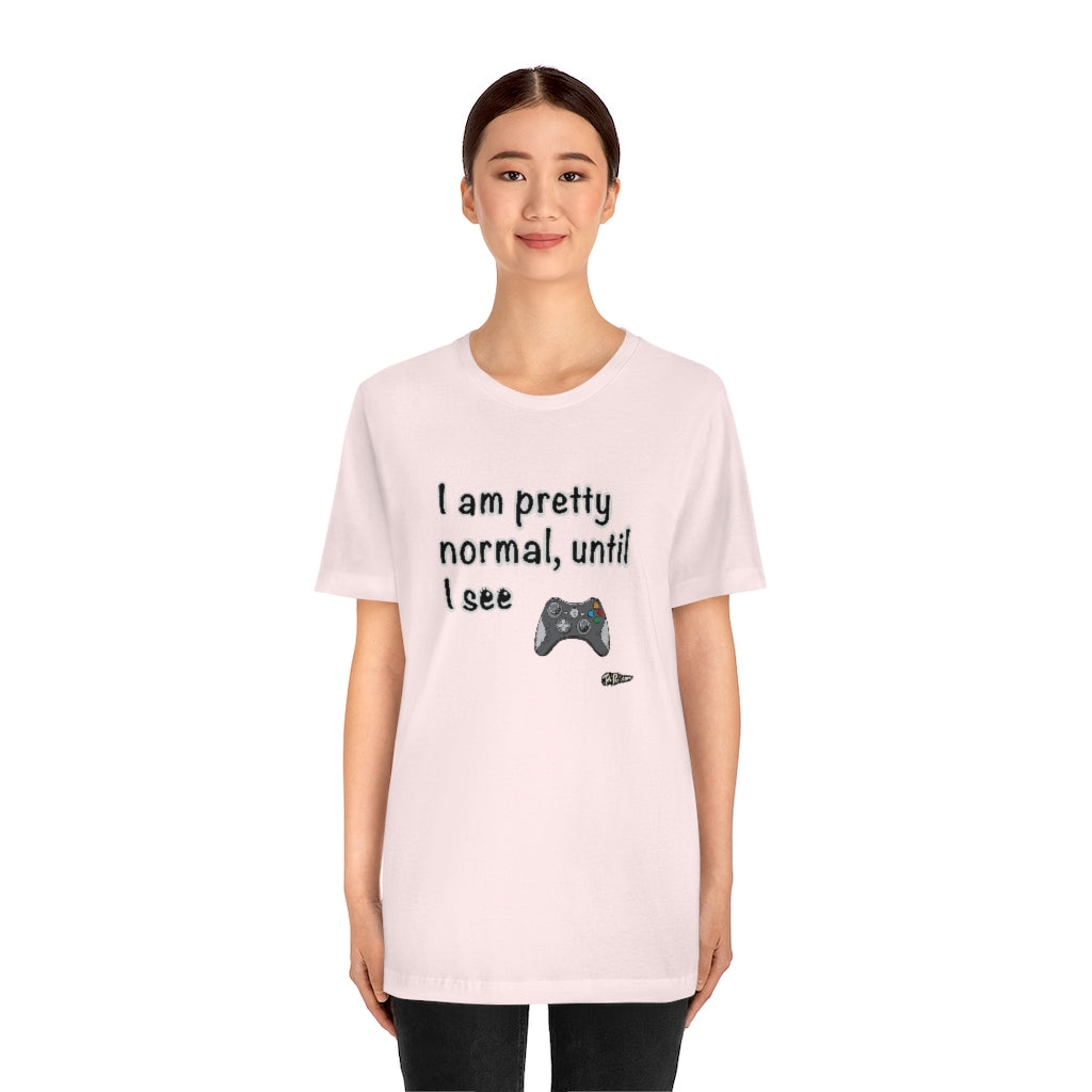 I am Pretty Normal, Until I See Game Controller Unisex T-Shirt