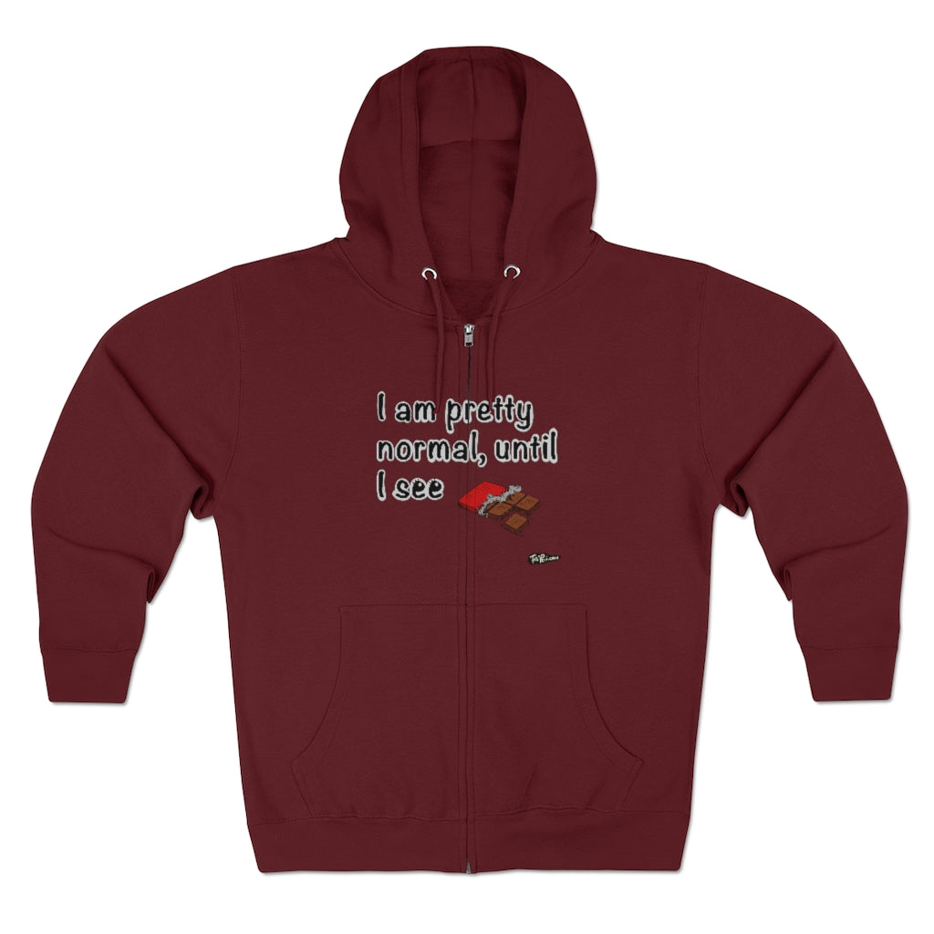 I am Pretty Normal, Until I See Chocolate Full Zip Hoodie