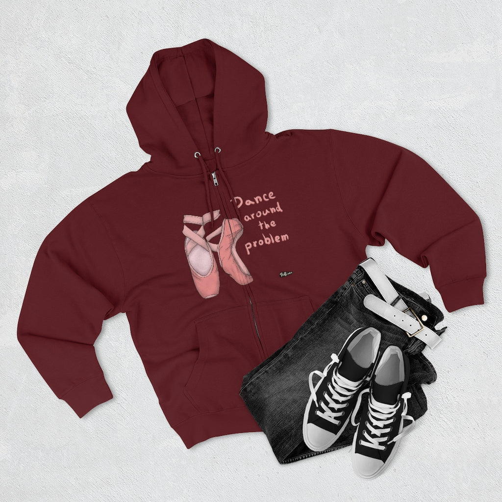 DANCE AROUND THE PROBLEM Full Zip Hoodie