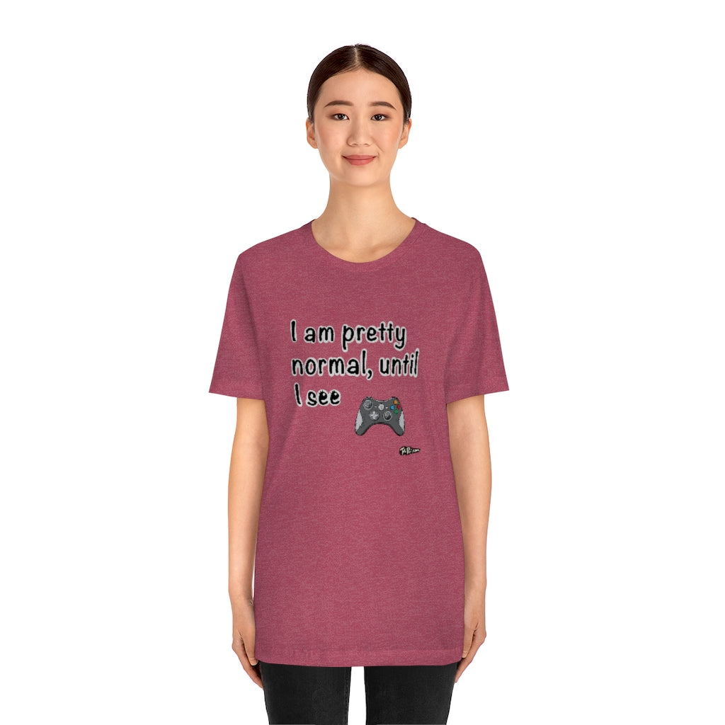 I am Pretty Normal, Until I See Game Controller Unisex T-Shirt