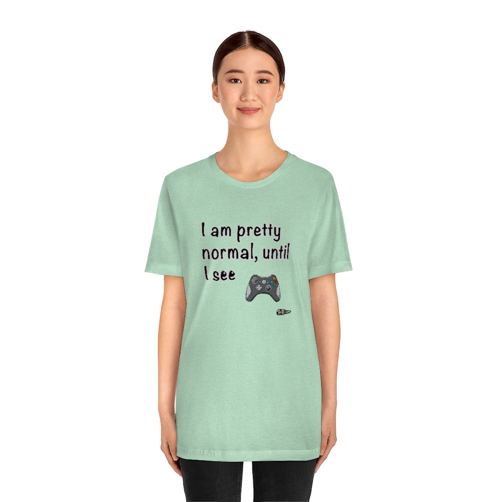 I am Pretty Normal, Until I See Game Controller Unisex T-Shirt