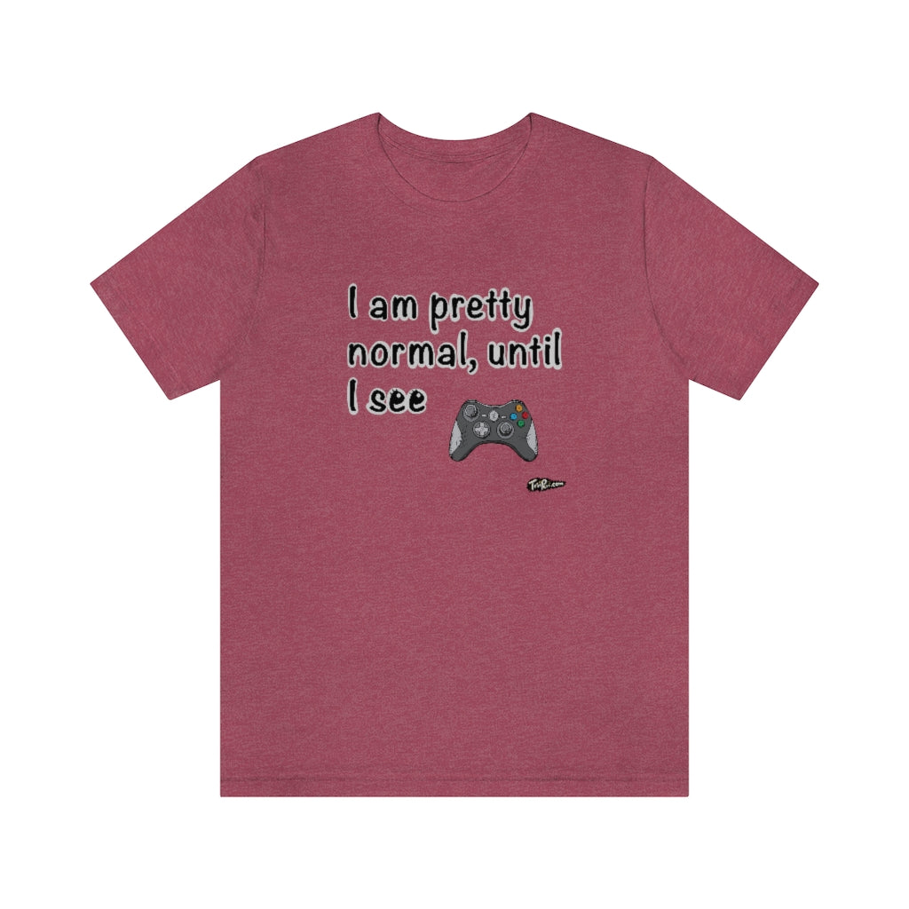 I am Pretty Normal, Until I See Game Controller Unisex T-Shirt