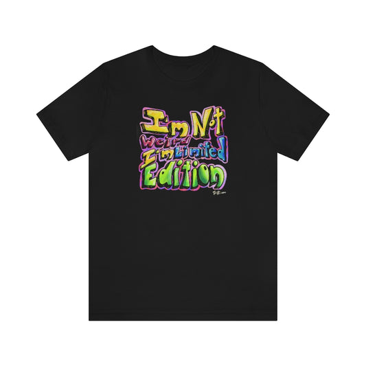 I’m Not Weird, I’m Limited Edition T-Shirt