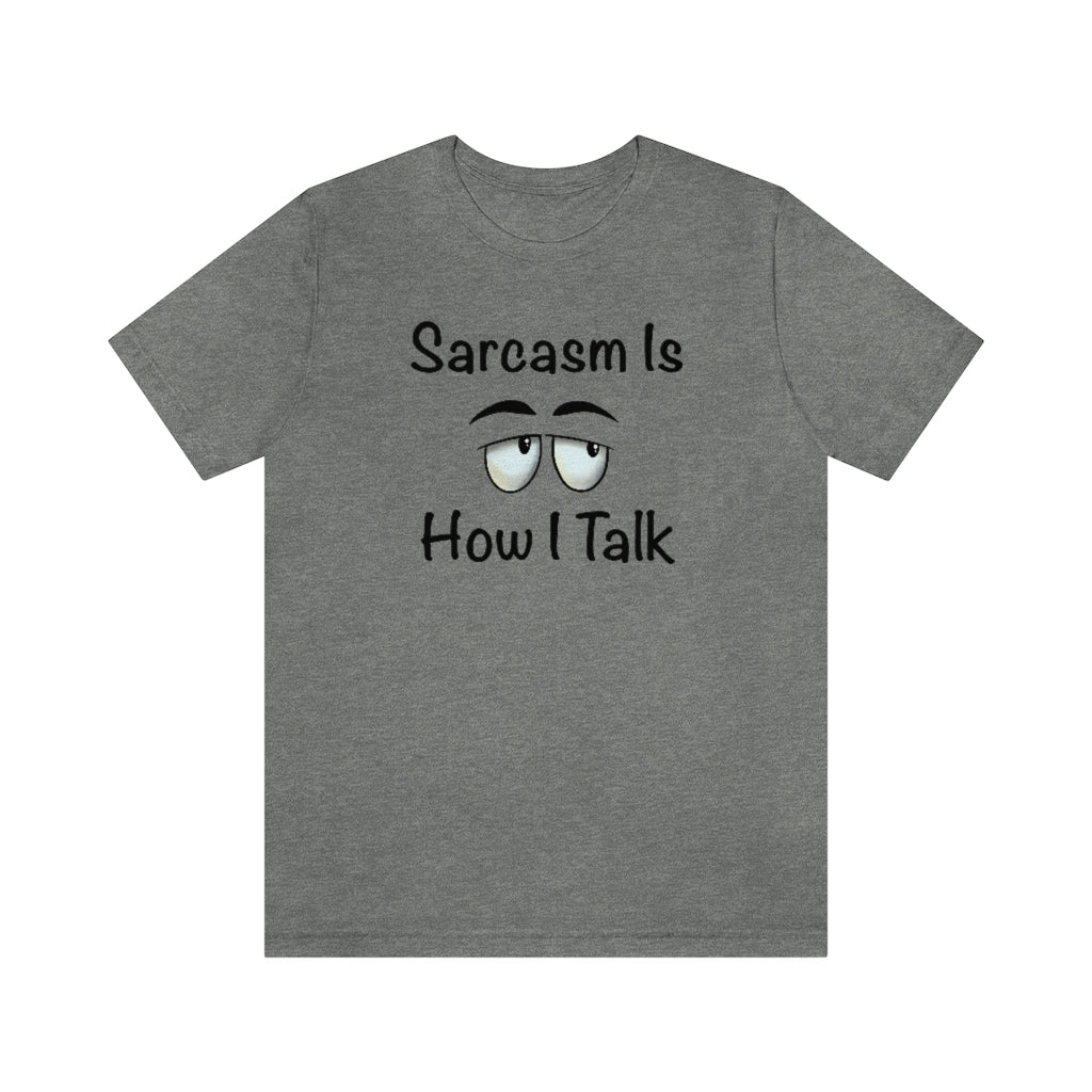 Sarcasm Is How I Talk Unisex T-Shirt