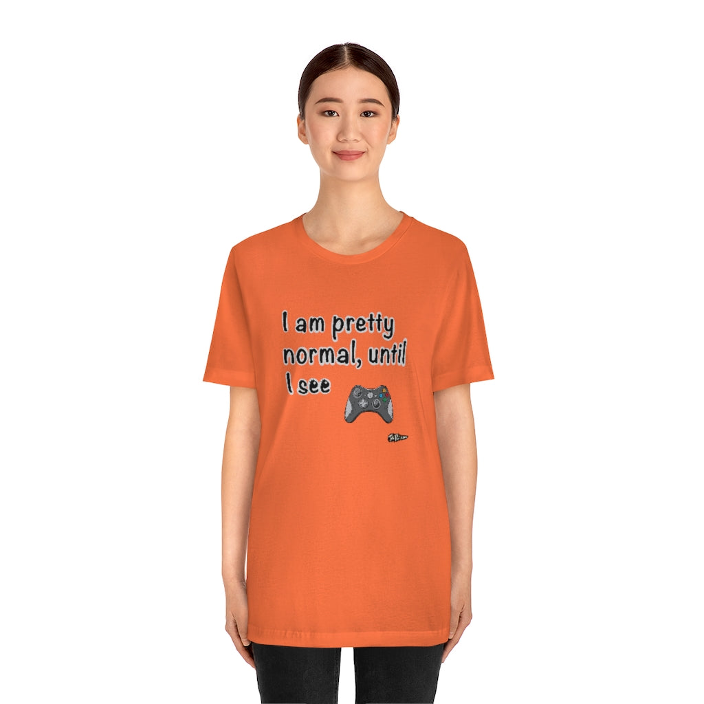 I am Pretty Normal, Until I See Game Controller Unisex T-Shirt