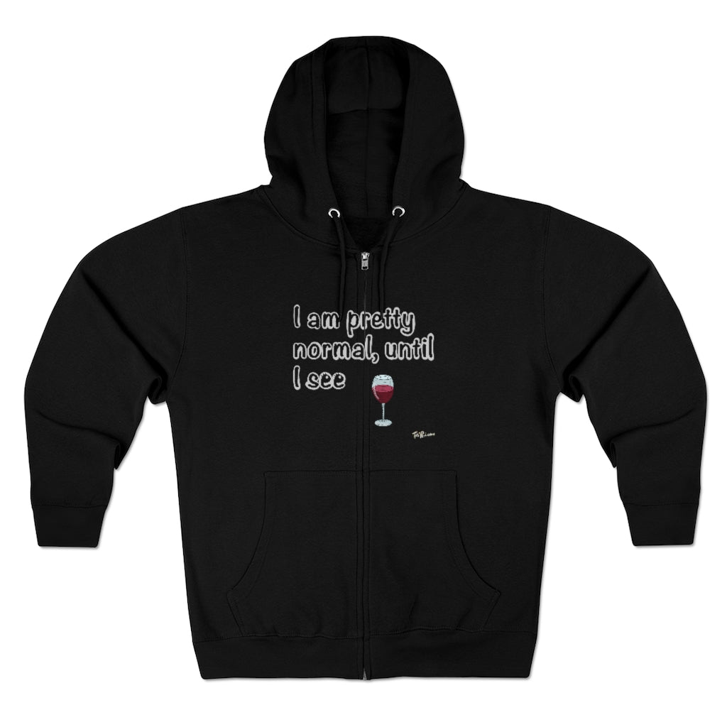 I am Pretty Normal, Until I See Wine Full Zip Hoodie